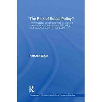 The Risk of Social Policy?: The electoral consequences of welfare state retrenchment and social policy performance in OECD countries (Routledge/ Eui ... Political Economy of Welfare, 13, Band 13)
