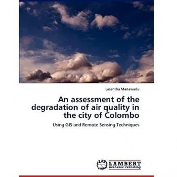 An assessment of the degradation of air quality in the city of Colombo: Using GIS and Remote Sensing Techniques