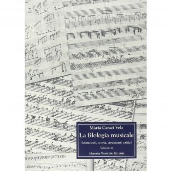 La filologia musicale. Istituzioni, storia, strumenti critici. Antologia di contributi filologici