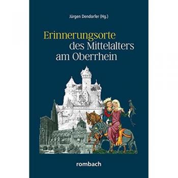 Erinnerungsorte des Mittelalters am Oberrhein: Schlaglichter regionaler Geschichte Band 4