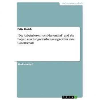 'Die Arbeitslosen von Marienthal' und die Folgen von Langzeitarbeitslosigkeit fÃ¼r eine Gesellschaft