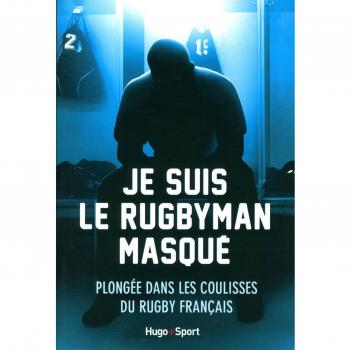 Je suis le rugbyman masqué : Plongée dans les coulisses du rugby français