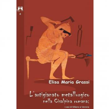 L' artigianato metallurgico nella Cisalpina Romana: i casi di Milano e Verona