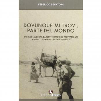 Dovunque mi trovi, parte del mondo. Storia di Augusto, da Montecassino al Protettorato somalo con vademecum della Somalia