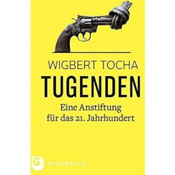 Tugenden: Eine Anstiftung für das 21. Jahrhundert