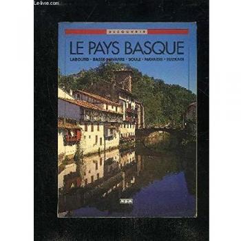 The Basque country : Labourd, Lower Navarre, Soule, Navarre, Euzkadi (Découvrir)