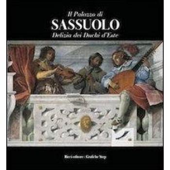Il palazzo di Sassuolo. Delizia dei duchi d'Este