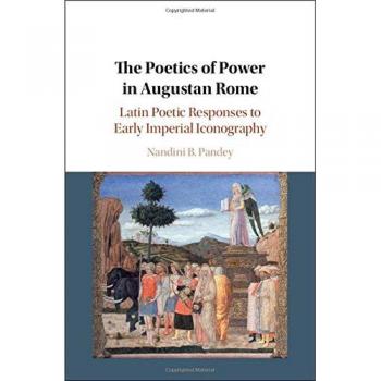 The Poetics of Power in Augustan Rome: Latin Poetic Responses to Early Imperial Iconography