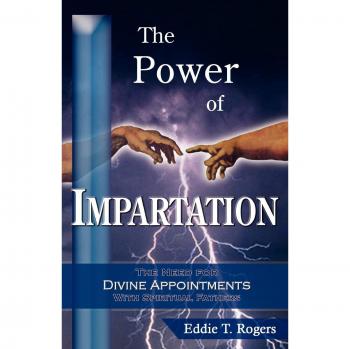 Rogers, Eddie T: Power of Impartation, The