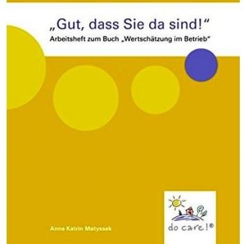 Matyssek, Anne Katrin Gut, Dass Sie Da Sind!: Das Arbeitsheft Zum Buch 'Wertschätzung Im Betrieb'