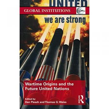 Wartime Origins and the Future United Nations (Global Institutions)