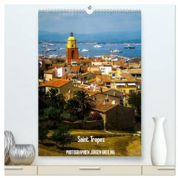 Saint Tropez (hochwertiger Premium Wandkalender 2025 DIN A2 hoch) Kunstdruck in Hochglanz