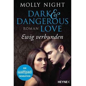Molly Night Dark And Dangerous Love – Ewig Verbunden: Roman (Dark And Dangerous Love-Reihe, Band 2)