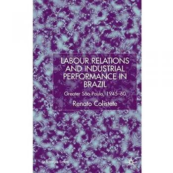 Labour Relations and Industrial Performance in Brazil: Greater Sao Paulo, 1945-1960
