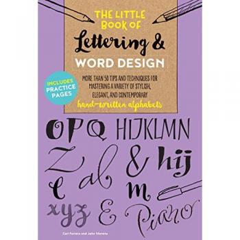 The Little Book of Lettering & Word Design: More than 50 tips and techniques for mastering a variety of stylish, elegant, and contemporary hand-written alphabets: 2