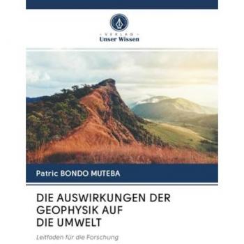 DIE AUSWIRKUNGEN DER GEOPHYSIK AUF DIE UMWELT: Leitfaden für die Forschung