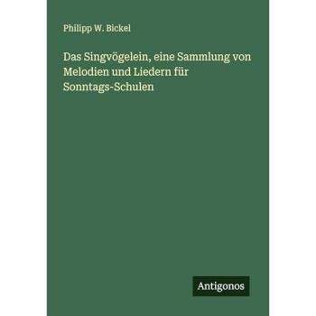 Das Singvögelein, eine Sammlung von Melodien und Liedern für Sonntags-Schulen