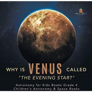 Why is Venus Called The Evening Star? Astronomy for Kids Books Grade 4 Children's Astronomy & Space Books