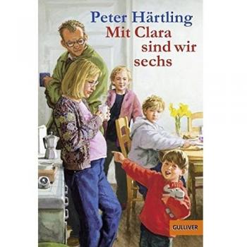 Peter Härtling Mit Clara Sind Wir Sechs: Von Den Scheurers, Die Sich Alle Mühe Geben, Eine Familie Zu Sein (Gulliver)