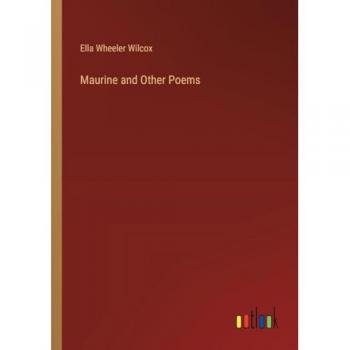 Wilcox, Ella Wheeler: Maurine and Other Poems