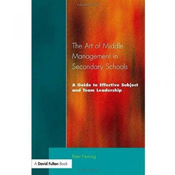 The Art of Middle Management in Secondary Schools: A Guide to Effective Subject and Team Leadership