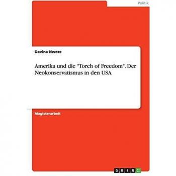 Amerika und die Torch of Freedom. Der Neokonservatismus in den USA