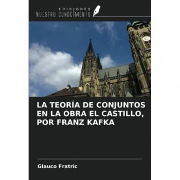LA TEORÍA DE CONJUNTOS EN LA OBRA EL CASTILLO, POR FRANZ KAFKA