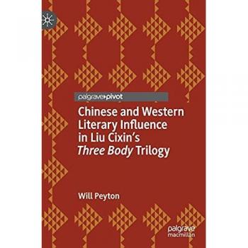 Chinese and Western Literary Influence in Liu Cixin’s Three Body Trilogy (Studies in Global Science Fiction)