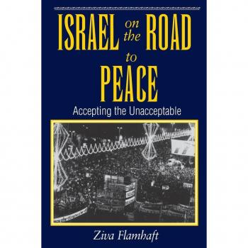 Israel On The Road To Peace: Accepting The Unacceptable