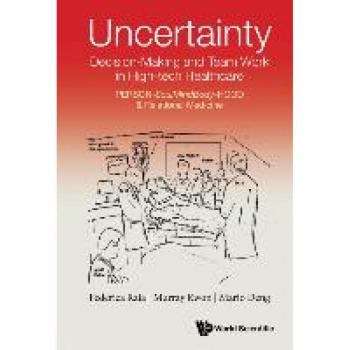 Raia, Federica: Uncertainty, Decision-Making and Team Work in High-Tech Healthcare: Person-Soulmindbody-Hood & Relational Medicine