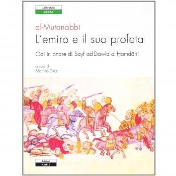 L' emiro e il suo profeta. Odi in onore di Sayf ad-Dawla al-Hamdani. Testo originale a fronte