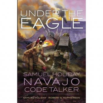 Under the Eagle: Samuel Holiday, Navajo Code Talker