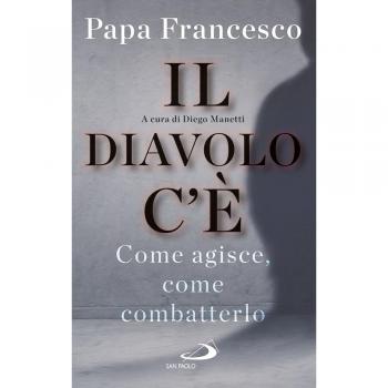 Il diavolo c'è. Come agisce, come batterlo