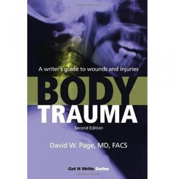 Body Trauma : A Writer's Guide to Wounds and Injuries