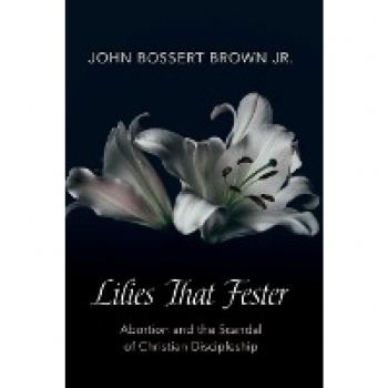 Abortion and Christian Discipleship: Lilies That Fester