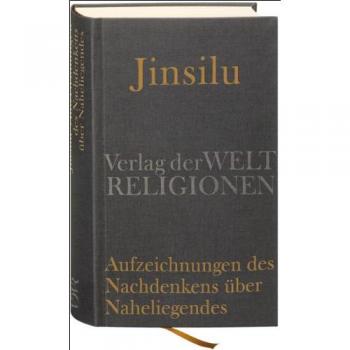 Jinsilu – Aufzeichnungen des Nachdenkens über Naheliegendes: Texte der Neo-Konfuzianer des 11. Jahrhunderts