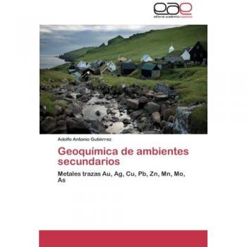 Geoquímica de ambientes secundarios: Metales trazas Au, Ag, Cu, Pb, Zn, Mn, Mo, As