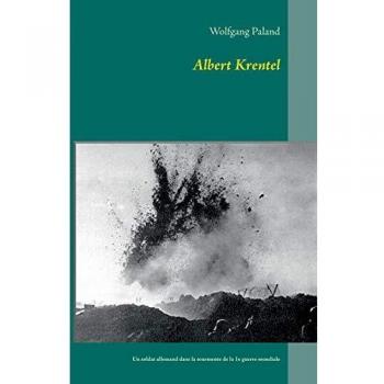 Albert Krentel: Un soldat allemand dans la tourmente de la 1e guerre mondiale