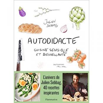 Julien Sebbag Autodidacte: Cuisine Sensible Et Bienveillante