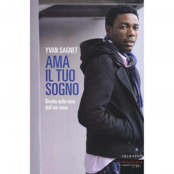Ama il tuo sogno. Vita e rivolta nella terra dell'oro rosso