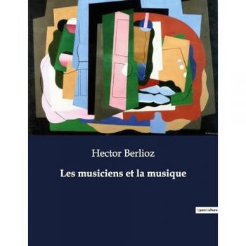 Berlioz, Hector: Les musiciens et la musique