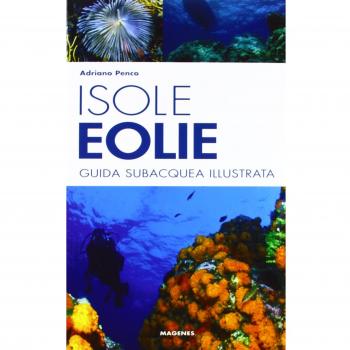 Isole Eolie. Guida subacquea illustrata