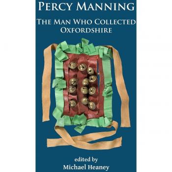 Percy Manning: The Man Who Collected Oxfordshire by Michael Heaney (English) Pap