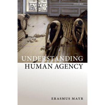Understanding Human Agency Erasmus Mayr