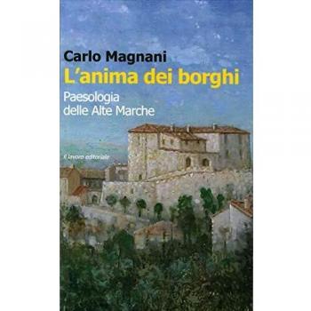 L' anima dei borghi. Paesologia della Alte Marche