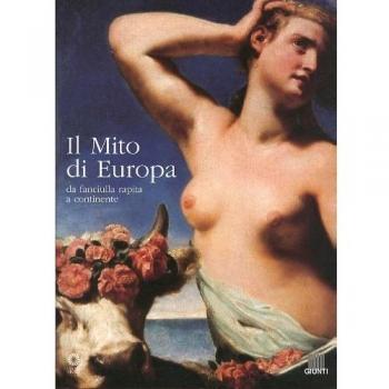 Il mito di Europa. Da fanciulla rapita a continente. Catalogo della mostra