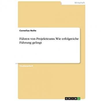 Nolte, Cornelius: Führen von Projektteams. Wie erfolgreiche Führung gelingt