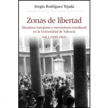 Zonas de libertad (vol. I): Dictadura franquista y movimiento estudiantil en la universidad de valencia (1939-1965) (Tapa blanda).