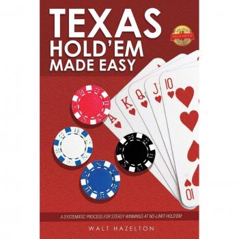 Texas Hold'Em Made Easy: A Systematic Process for Steady Winnings at No-Limit Hold'Em
