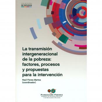 La transmisión intergeneracional de la pobreza: factores, procesos y propuestas 